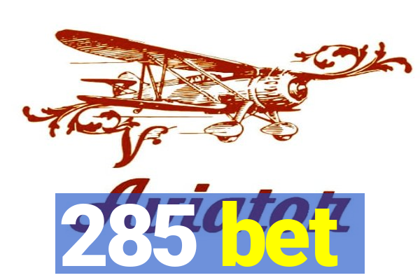 285 bet